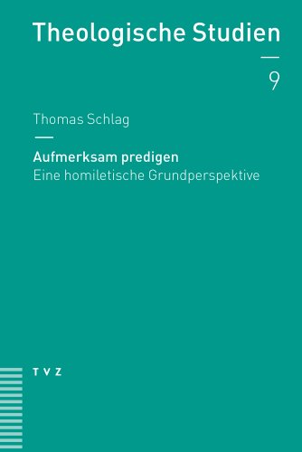 Aufmerksam predigen: Eine homiletische Grundperspektive (Theologische Studien) (Theologische Studien NF, Band 9) von Tvz - Theologischer Verlag Zurich